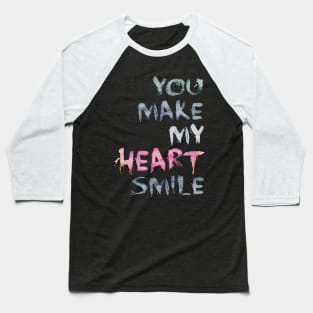 you make my heart smile Baseball T-Shirt